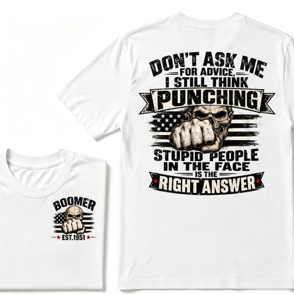 Don't Ask Me For Advice, I Still Think Punching Stupid People In The Face Is The Right Answer EST.Year T-Shirt