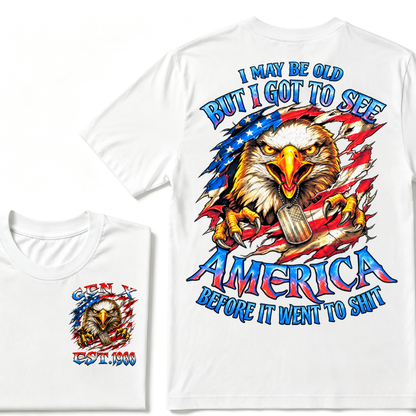 I MAY BE OLD BUT I GOT TO SEE AMERICA BEFORE IT WENT TO SHIT Custom Year Graphic T-Shirt