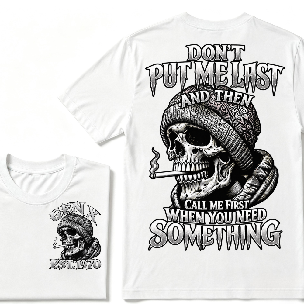 Gen X EST. Year Don't Put Me Last And Then Call Me First When You Need Something Skull T-Shirt