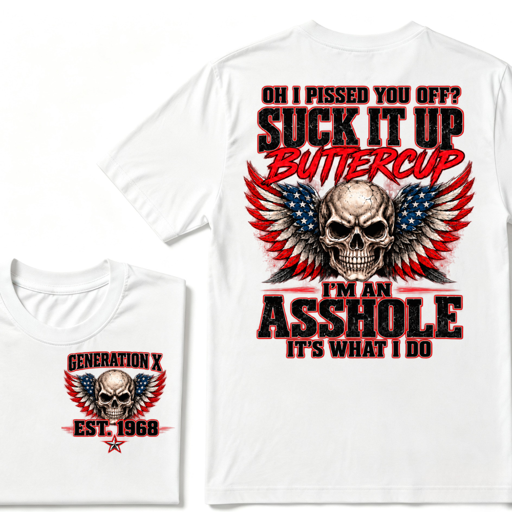 OH I PISSED YOU OFF? SUCK IT UP BUTTERCUP I’M AN ASSHOLE IT’S WHAT I DO Custom Est. Year T-Shirt