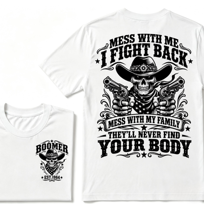 Mess With Me I Fight Back Mess With My Family They'll Never Find Your Body EST.Year Protection Graphic Tee