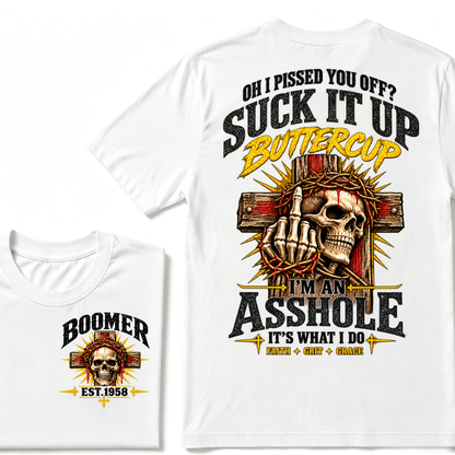 Oh I Pissed You Off Suck It Up Buttercup I'm An Asshole It's What I Do Faith Grit Grace EST.Year T-Shirt