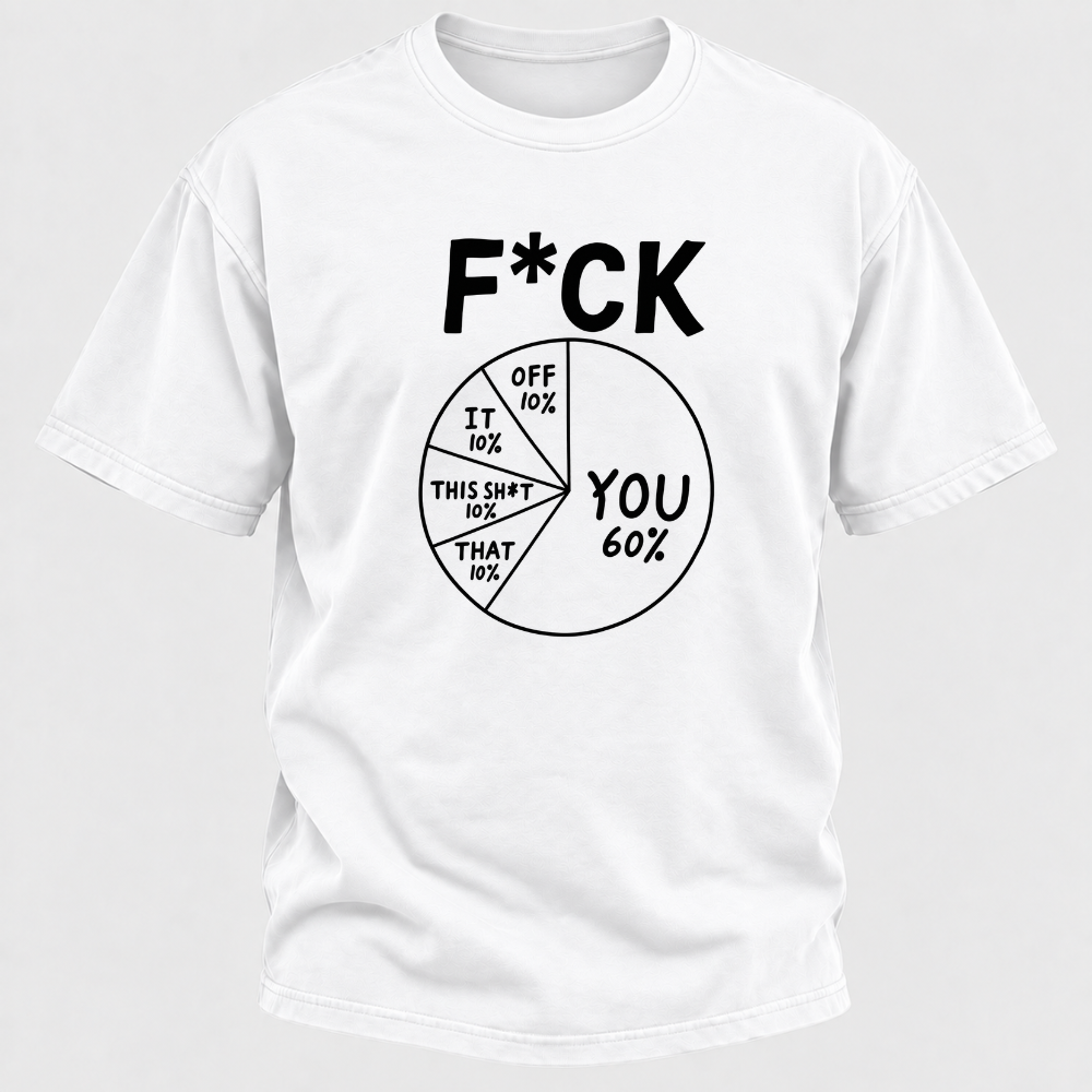 F*ck You 60% Funny Sarcastic Pie Chart Graphic T-Shirt, Humorous Attitude Quote Tee