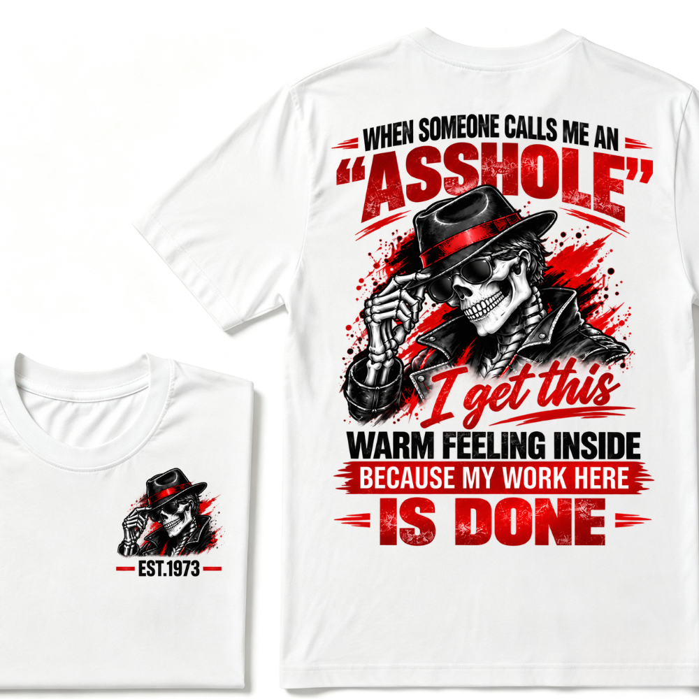 WHEN SOMEONE CALLS ME AN “ASSHOLE” I Get This Warm Feeling Inside EST.Year Fedora Skeleton Print T‑Shirt