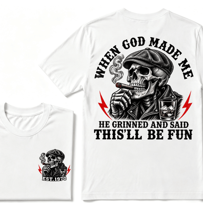 When God Made Me He Grinned And Said "This‘ll Be Fun" T-shirt