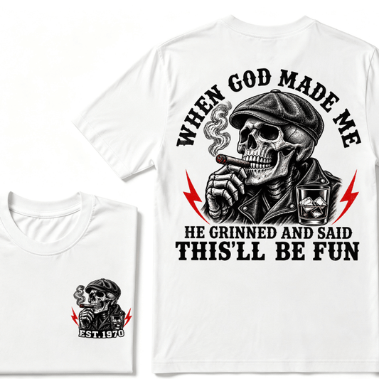 When God Made Me He Grinned And Said "This‘ll Be Fun" T-shirt
