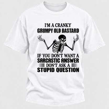 I'm A Cranky Grumpy Old Sarcastic Skeleton If You Don't Want A Sarcastic Answer Don't Ask A Stupid Question Funny Graphic T-Shirt