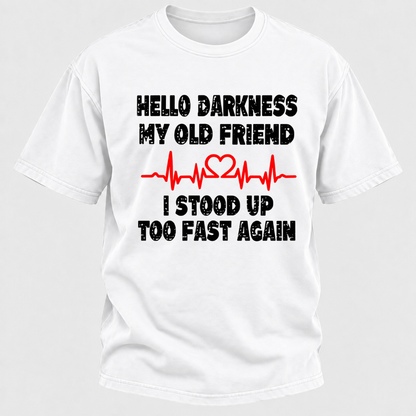 Hello Darkness My Old Friend I Stood Up Too Fast Again Funny Heartbeat Graphic T-Shirt