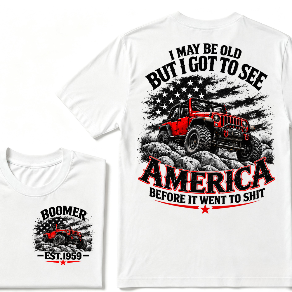 I May Be Old But I Got To See America Before It Went To Shit EST.Year Tee