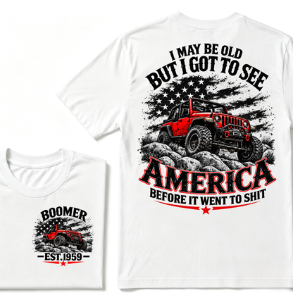 I May Be Old But I Got To See America Before It Went To Shit EST.Year Tee
