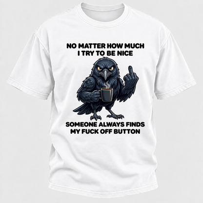 No Matter How Much I Try To Be Nice Someone Always Finds My Button Funny Crow Coffee Graphic T-Shirt
