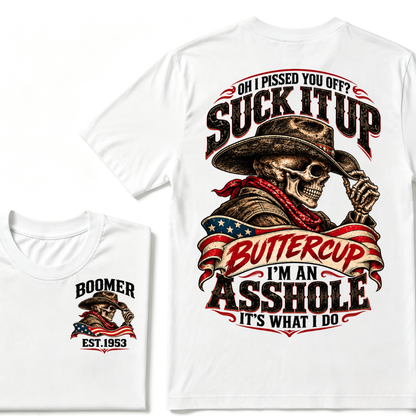 Oh I Pissed You Off? Suck It Up Buttercup I'm An Asshole It's What I Do EST.Year Cowboy Skull Graphic Tee