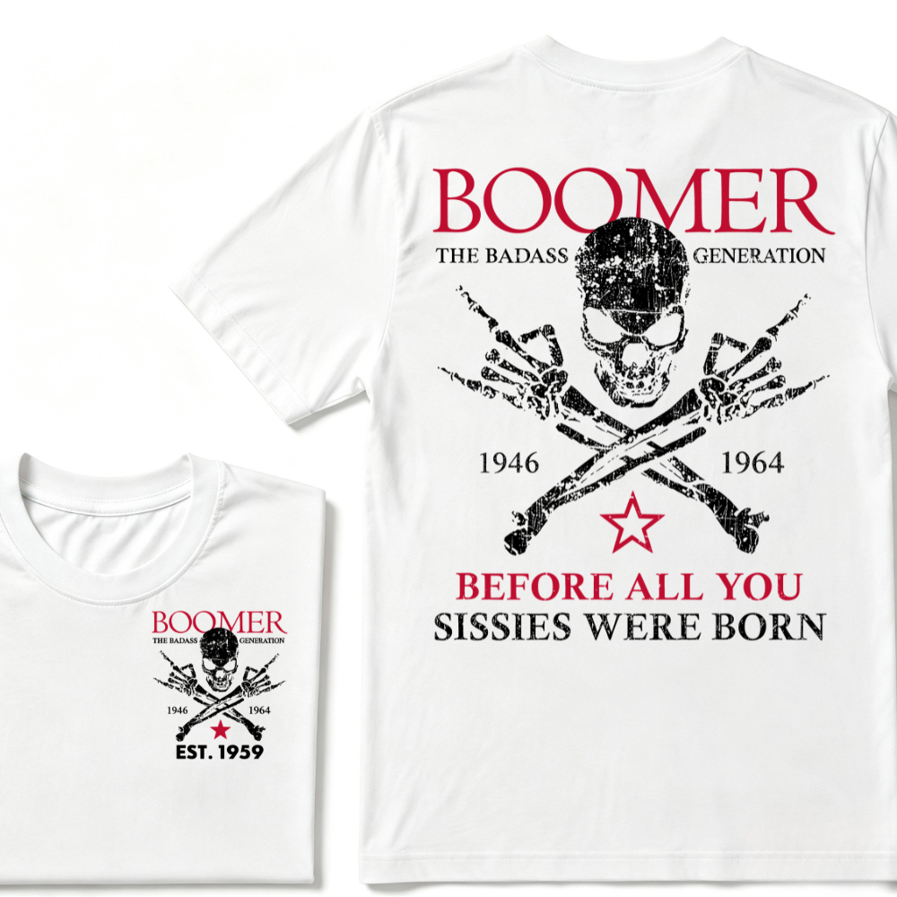BOOMER The Badass Generation Before All You Sissies Were Born Custom EST.Year T-shirts