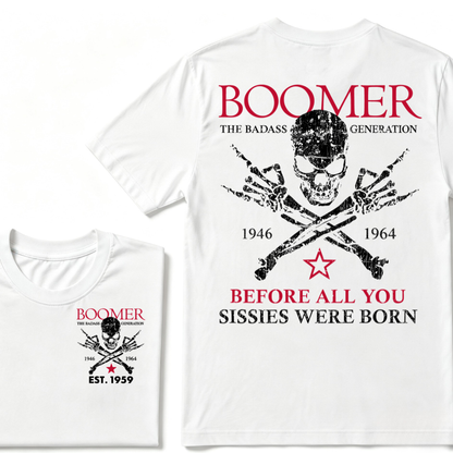 BOOMER The Badass Generation Before All You Sissies Were Born Custom EST.Year T-shirts