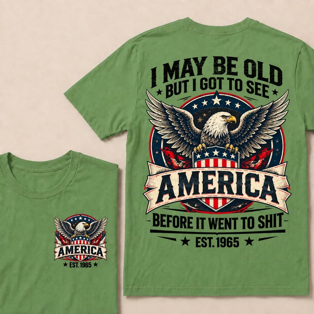 I May Be Old But I Got To See America Before It Went To Shit EST.Year Eagle American Flag Veteran T-Shirt