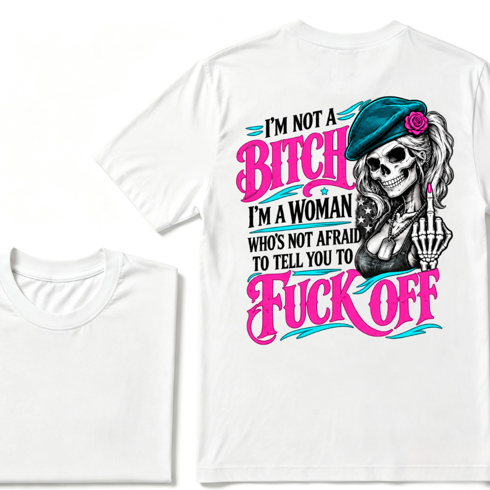 I’m Not A Bitch I’m A Woman Who’s Not Afraid To Tell You To Fuck Off EST.Year Vintage Graphic T-Shirt