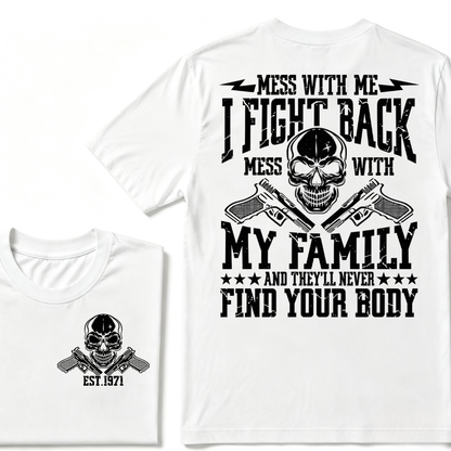 Mess With Me I Fight Back Mess With My Family And They'll Never Find Your Body Skull Crossed Pistols EST.Year Vintage Graphic T-Shirt
