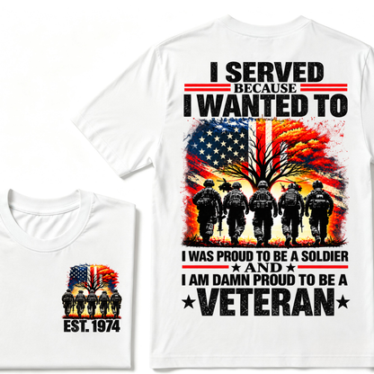 I Served Because I Wanted To I Was Proud To Be A Soldier And I Am Damn Proud To Be A Veteran American Flag Soldier EST.Year T-Shirt