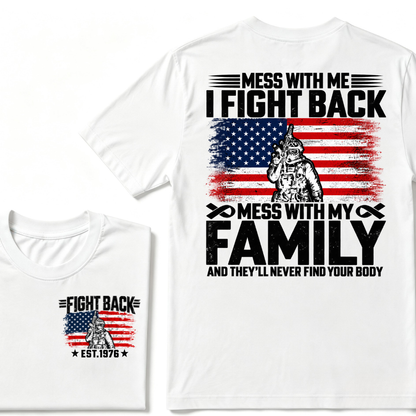 Mess With Me I Fight Back Mess With My Family And They'll Never Find Your Body USA Flag Soldier EST.Year Patriotic Graphic T-Shirt