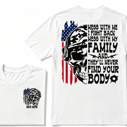 Mess With Me I Fight Back Mess With My Family They'll Never Find Your Body Skull American Flag T-Shirt EST.Year Patriotic Tee