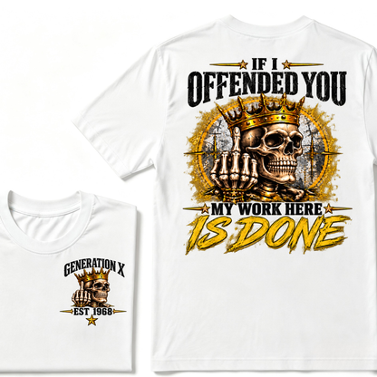 If I Offended You My Work Here Is Done Custom Est. Year Sarcastic Graphic T-Shirt