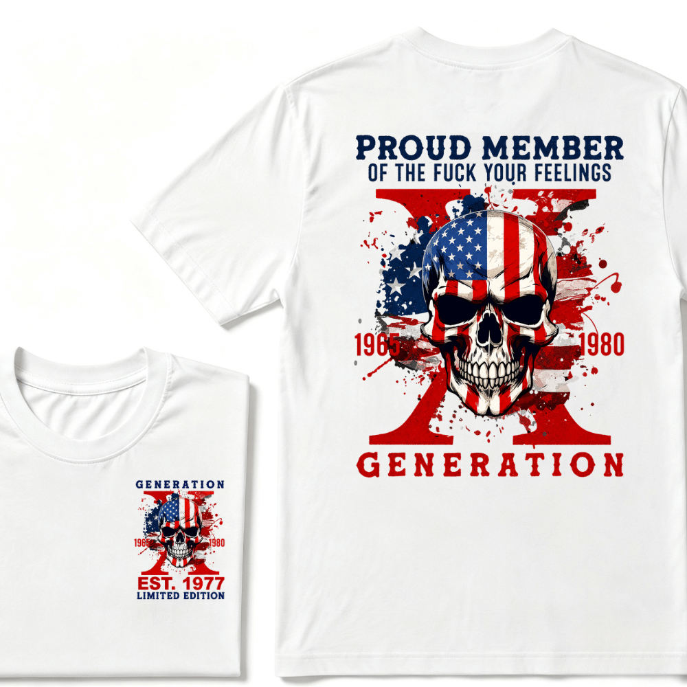 PROUD MEMBER OF THE FUCK YOUR FEELINGS 1965 1980 GEN X Custom Your Year Skull T-Shirt
