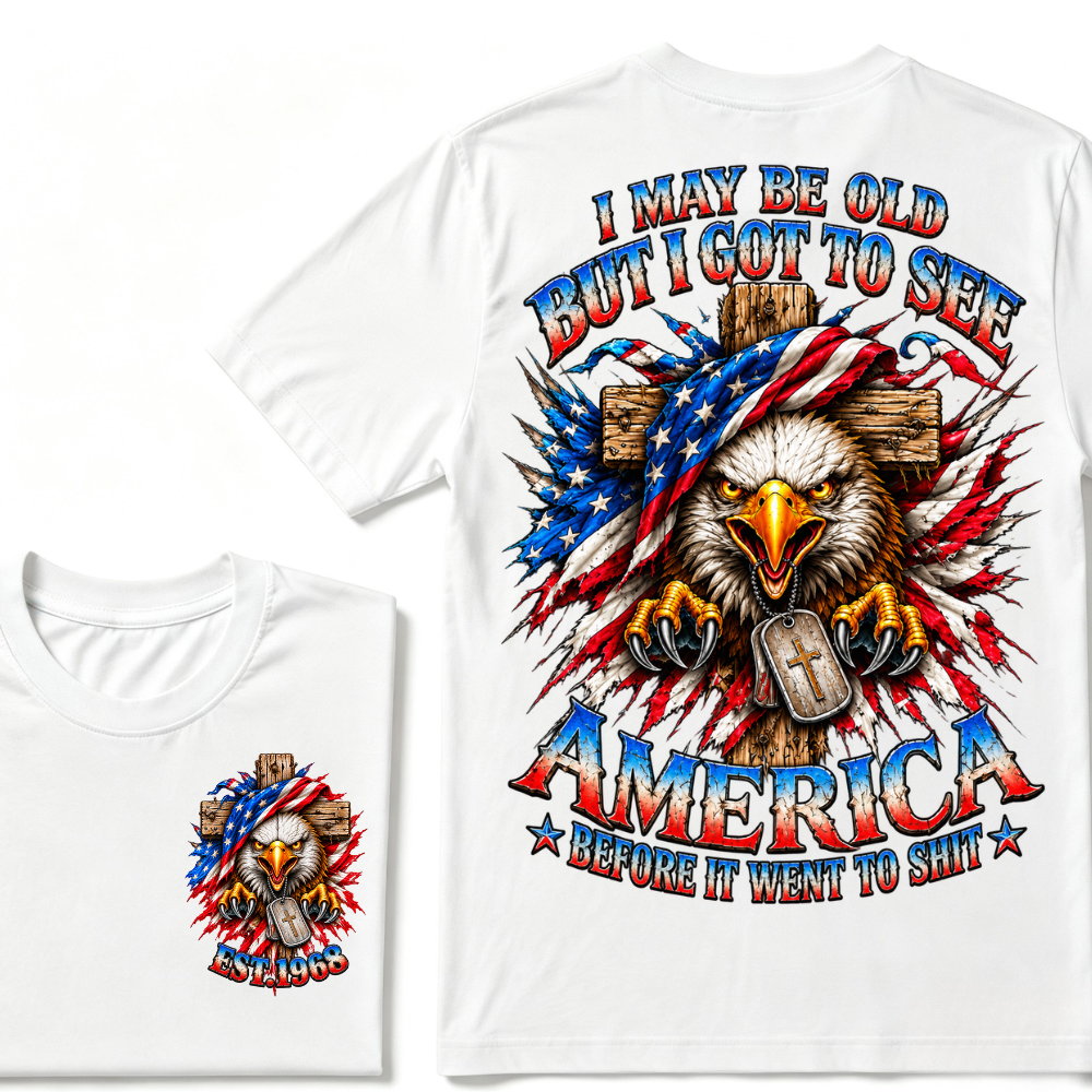 I May Be Old But I Got To See America Before It Went To Shit EST.Year Eagle Cross American Flag Veteran T-Shirt