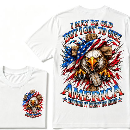 I May Be Old But I Got To See America Before It Went To Shit EST.Year Eagle Cross American Flag Veteran T-Shirt