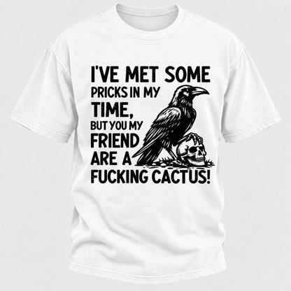 I've Met Some Pricks In My Time But You My Friend Are AFUCKING CACTUS! Skull Graphic T-Shirt