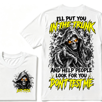 I'll Put You In The Trunk And Help People Look For You Don't Test Me EST.Year Grim Reaper Front And Back Print T-Shirt