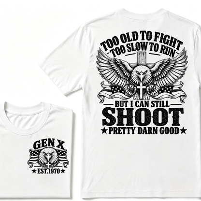 Too Old To Fight Too Slow To Run But I Can Still Shoot Pretty Darn Good Gen X EST.Year Patriotic Vintage Graphic Tee