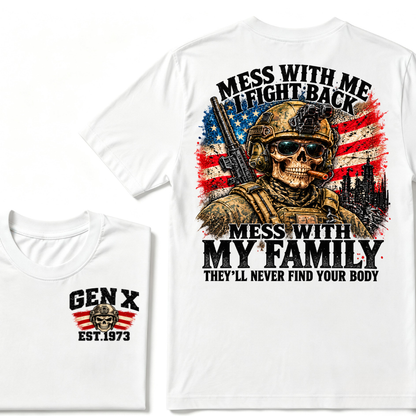 Mess With Me I Fight Back Mess With My Family They’ll Never Find Your Body Gen X Est. Year T-Shirt