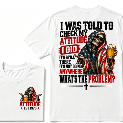 I Was Told To Check My Attitude American Flag Skeleton Beer Cross EST.Year Double Sided Print T?Shirt