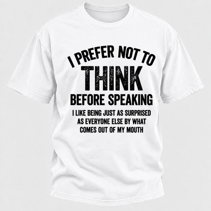 I Prefer Not To Think Before Speaking T-shirt