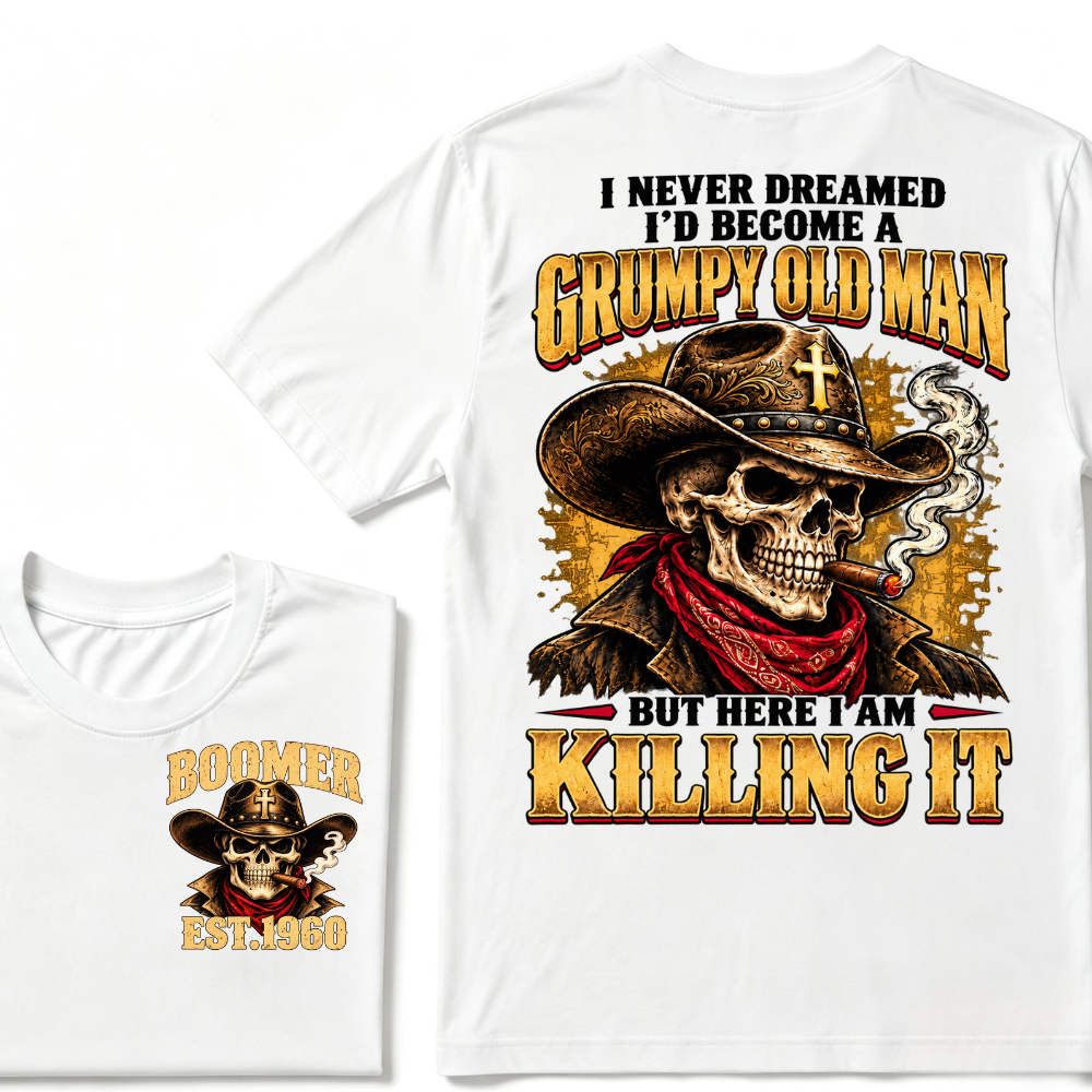 I NEVER DREAMED I'D BECOME A GRUMPY OLD MAN BUT HERE I AM KILLING IT EST.Year Vintage Cowboy Skull Tee