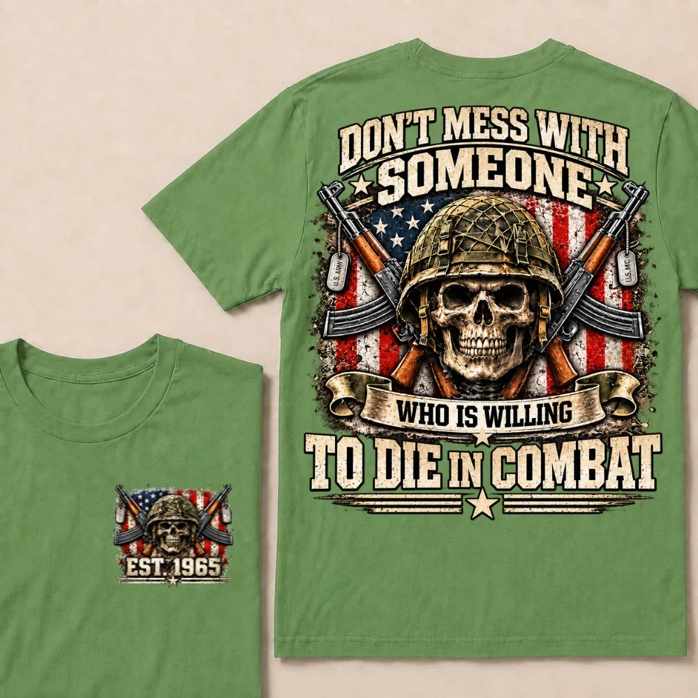 Don’t Mess With Someone Who Is Willing To Die In Combat EST.Year Skull Veteran American Flag T-Shirt