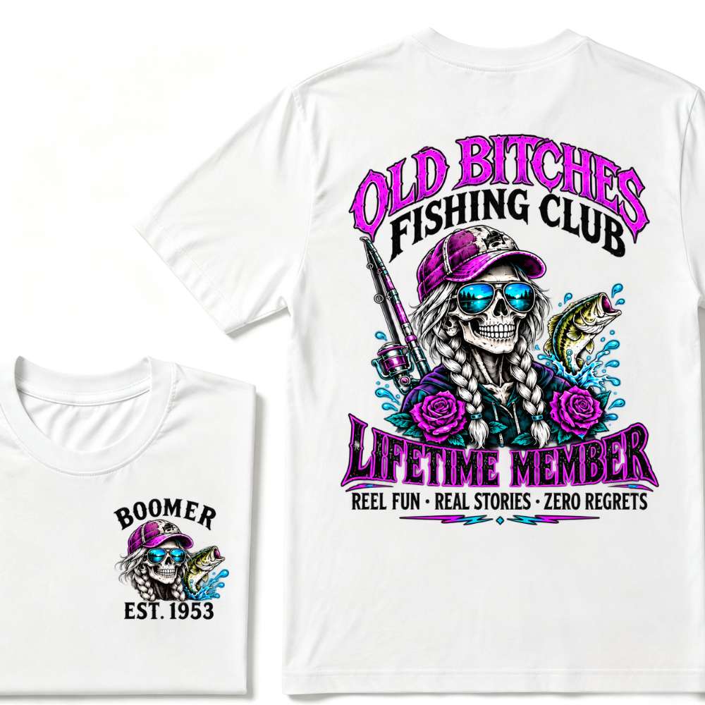 Old Bitches Fishing Club Lifetime Member Reel Fun Real Stories Zero Regrets EST.Year Fisher Skull Tee