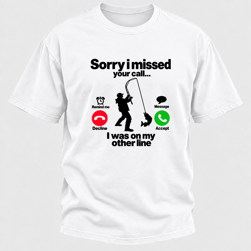 Sorry I Missed Your Call I Was On My Other Line Funny Fishing Graphic T-Shirt