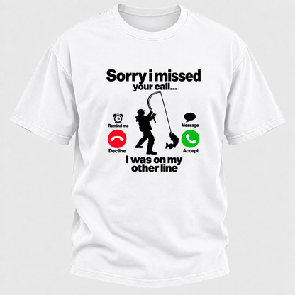 Sorry I Missed Your Call I Was On My Other Line Funny Fishing Graphic T-Shirt