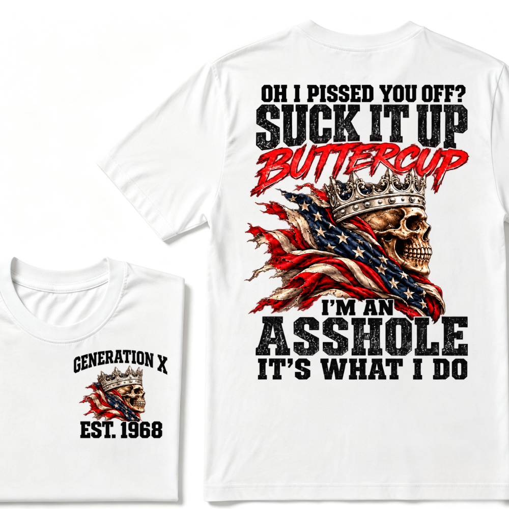 Custom EST.Year OH I PISSED YOU OFF SUCK IT UP BUTTERCUP I’M AN ASSHOLE IT’S WHAT I DO Skull Attitude Graphic Tee