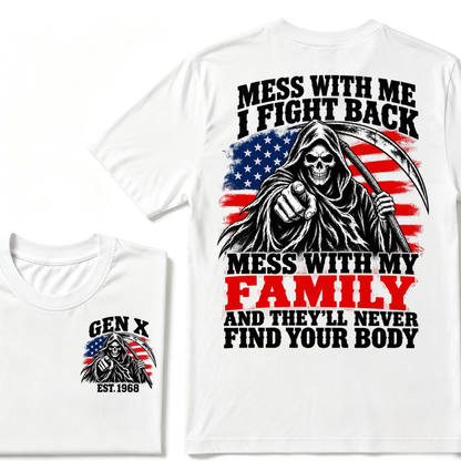 Mess With Me I Fight Back Mess With My Family And They'll Never Find Your Body Gen X EST. Year T-Shirt