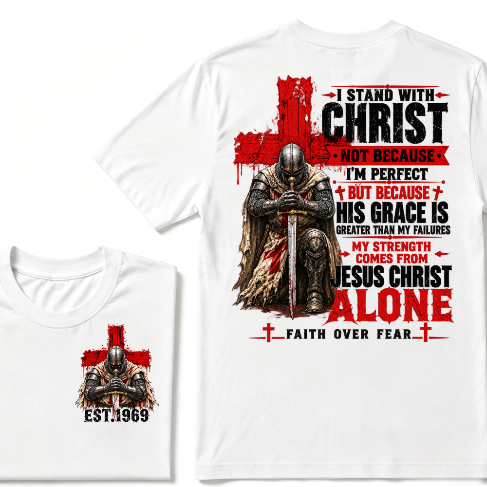 I Stand With Christ Not Because I'm Perfect Knight Templar Cross Faith Over Fear EST.Year Christian Graphic T-Shirt