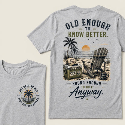 🌴 Custom Your Year Vintage Beach "Old Enough To Know Better" Life Attitude Graphic T-Shirt