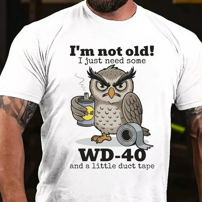 I'm Not Old! I Just Need Some  Wd-40 And A Little Duct Tape T-Shirt