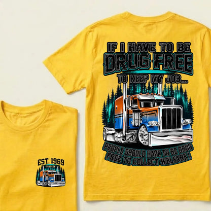 Custom EST.Year If I Have To Be Drug Free To Keep My Job People Should Have To Be Drug Free To Collect Welfare Graphic T-Shir