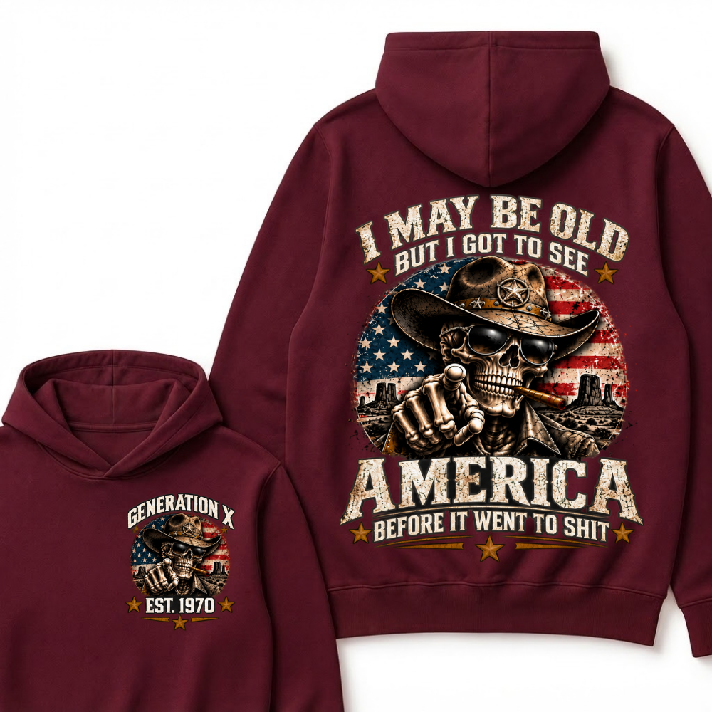 I May Be Old But I Got To See America Before It Went To Shit Generation X Est. Year Hoodie