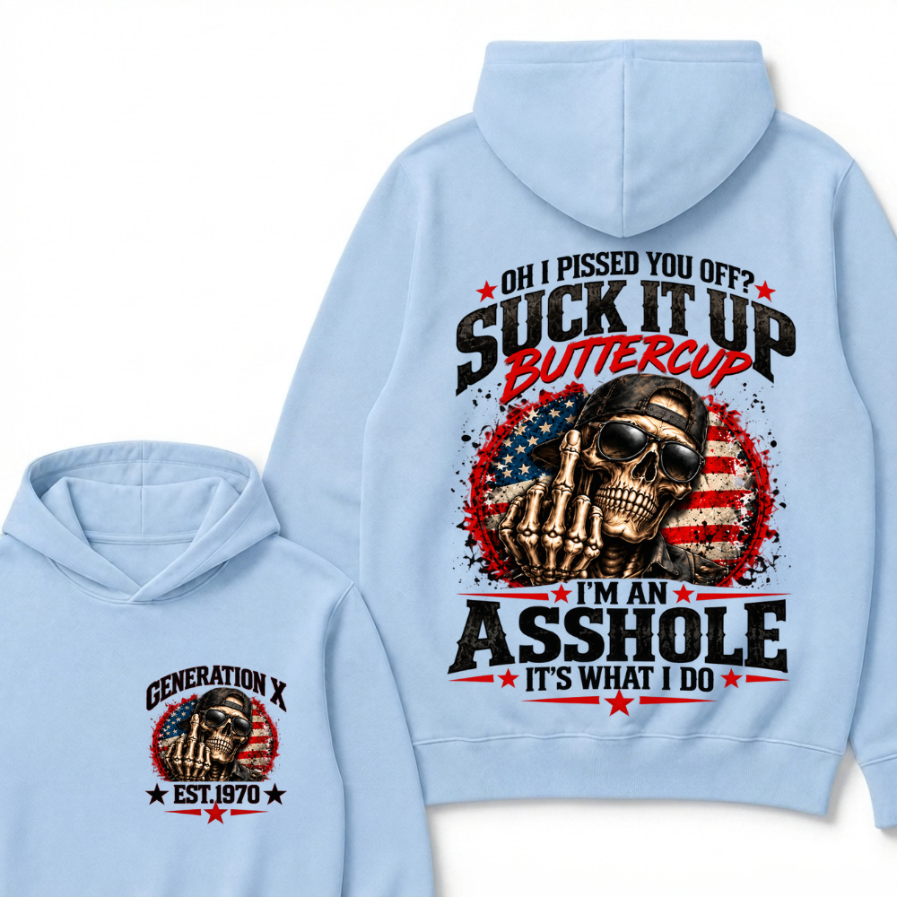 Oh I Pissed You Off? Sick It Up Buttercup I'm An Asshole It's What I Do Generation X Est.Year Hoodie