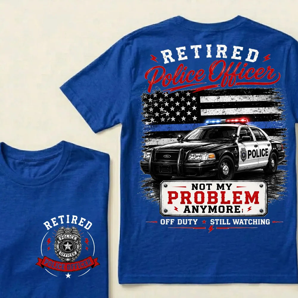 "Retired Police Officer — Not My Problem Anymore" Crew Neck T-Shirt | Off Duty, Still Watching — Earned My Freedom Tee