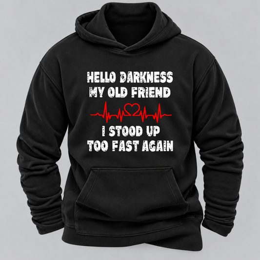 Hello Darkness My Old Friend I Stood Up Too Fast Again Funny Heartbeat Graphic Hoodie