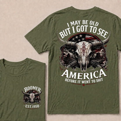 Custom Year I MAY BE OLD BUT I GOT TO SEE AMERICA T-Shirts